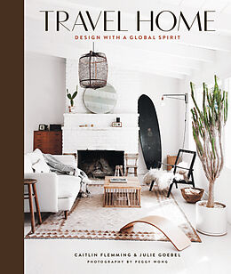 Fester Einband Travel Home: Design with a Global Spirit von Caitlin Flemming, Julie Goebel
