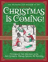Fester Einband Christmas Is Coming!: Celebrate the Holiday with Art, Stories, Poems, Songs, and Recipes von The Metropolitan Museum of Art