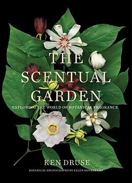 Fester Einband The Scentual Garden: Exploring the World of Botanical Fragrance von Ken Druse