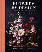 Livre Relié Flowers by Design: Floral Arrangements and Inspiration from the Creator of Tin Can Studios de Ingrid Carozzi
