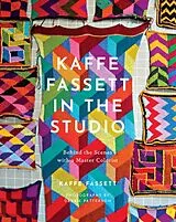 Fester Einband Kaffe Fassett in the Studio: Behind the Scenes with a Master Colorist von Fassett Kaffe
