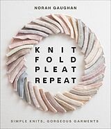 Livre Relié Knit Fold Pleat Repeat: Simple Knits, Gorgeous Garments de Gaughan Norah