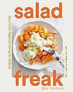 Fester Einband Salad Freak: Recipes to Feed a Healthy Obsession von Jess Damuck