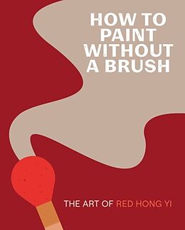 Livre Relié How to Paint Without a Brush de Red Hong Yi