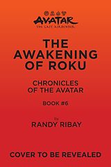 Livre Relié Avatar, The Last Airbender: The Awakening of Roku (Chronicles of the Avatar Book 6): Volume 6 de Ribay Randy