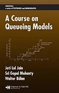 E-Book (pdf) A Course on Queueing Models von Joti Lal Jain, Sri Gopal Mohanty, Walter Böhm