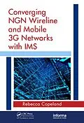 E-Book (pdf) Converging NGN Wireline and Mobile 3G Networks with IMS von Rebecca Copeland