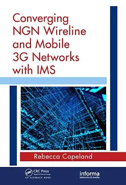 E-Book (pdf) Converging NGN Wireline and Mobile 3G Networks with IMS von Rebecca Copeland
