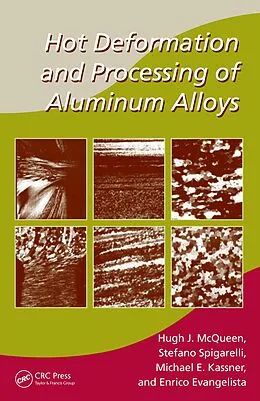 E-Book (pdf) Hot Deformation and Processing of Aluminum Alloys von Hugh J. McQueen, Stefano Spigarelli, Michael E. Kassner