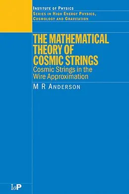 E-Book (pdf) The Mathematical Theory of Cosmic Strings von M. R. Anderson