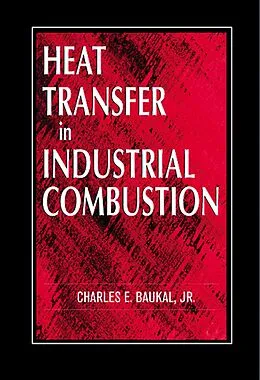 E-Book (pdf) Heat Transfer in Industrial Combustion von Charles E. Baukal Jr.