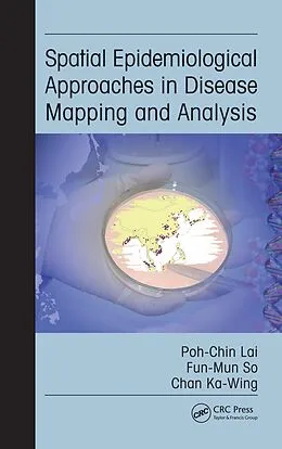 E-Book (pdf) Spatial Epidemiological Approaches in Disease Mapping and Analysis von Poh-Chin Lai, Fun-Mun So, Ka-Wing Chan