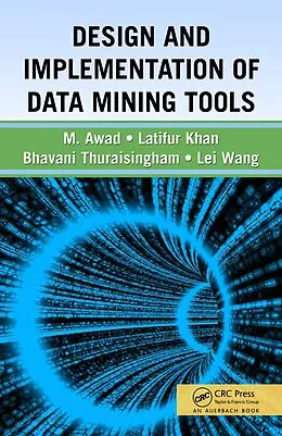 E-Book (pdf) Design and Implementation of Data Mining Tools von Bhavani Thuraisingham, Latifur Khan, Mamoun Awad