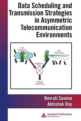 E-Book (pdf) Data Scheduling and Transmission Strategies in Asymmetric Telecommunication Environments von Abhishek Roy, Navrati Saxena