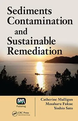 E-Book (pdf) Sediments Contamination and Sustainable Remediation von Catherine N. Mulligan, Masaharu Fukue, Yoshio Sato