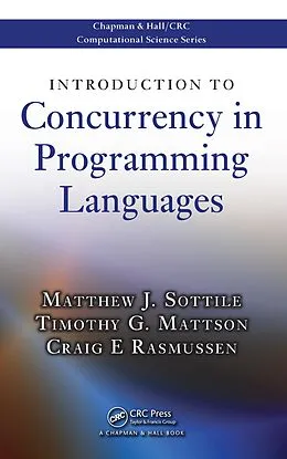 E-Book (pdf) Introduction to Concurrency in Programming Languages von Matthew J. Sottile, Timothy G. Mattson, Craig E Rasmussen