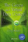 E-Book (pdf) The Green and Virtual Data Center von Greg Schulz