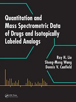 E-Book (pdf) Quantitation and Mass Spectrometric Data of Drugs and Isotopically Labeled Analogs von Ray H. Liu, Dennis V. Canfield, Sheng-Meng Wang