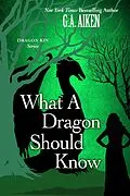E-Book (epub) What A Dragon Should Know von G. A. Aiken