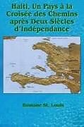 Couverture cartonnée Haiti, Un Pays à la Croisée des Chemins après Deux Siècles d'Indépendance de Romane St. Louis