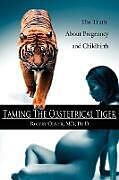 Couverture cartonnée Taming The Obstetrical Tiger de Robert Oliver MD Ph. D.