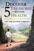 Kartonierter Einband Discover The 5 Treasures For Better Health von Spencer Masterson M. H.