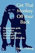Kartonierter Einband Get That Monkey Off Your Back von Debra J. Fleming