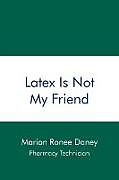 Couverture cartonnée Latex Is Not My Friend de Marion Ronee Daney