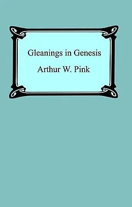 E-Book (epub) Gleanings in Genesis von Arthur W. Pink