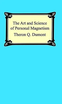 E-Book (epub) The Art and Science of Personal Magnetism: The Secret of Mental Fascination von Theron Q. Dumont