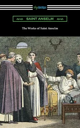 E-Book (epub) The Works of Saint Anselm (Translated by Sidney Norton Deane) von Saint Anselm