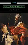 E-Book (epub) On the Incarnation (Translated by Archibald Robertson) von Saint Athanasius