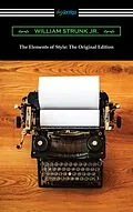 E-Book (epub) The Elements of Style: The Original Edition von Jr. William Strunk