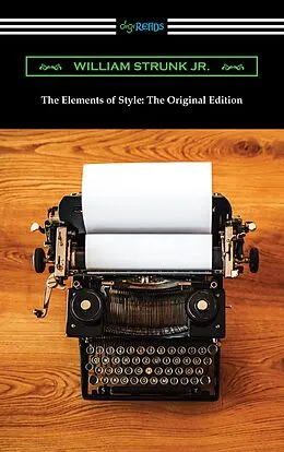 E-Book (epub) The Elements of Style: The Original Edition von Jr. William Strunk