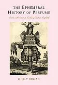 E-Book (epub) Ephemeral History of Perfume von Holly Dugan