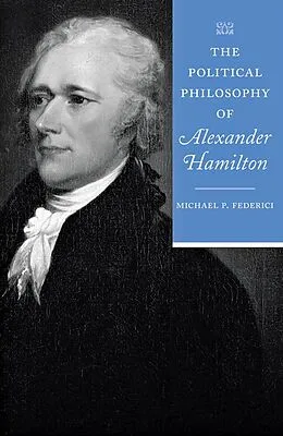 E-Book (epub) Political Philosophy of Alexander Hamilton von Michael P. Federici