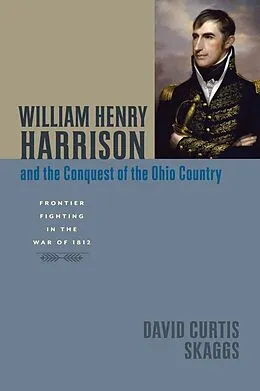 E-Book (epub) William Henry Harrison and the Conquest of the Ohio Country von David Curtis Skaggs
