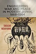 E-Book (epub) Engineering War and Peace in Modern Japan, 1868-1964 von Takashi Nishiyama