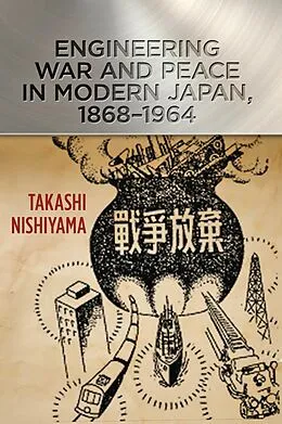 E-Book (epub) Engineering War and Peace in Modern Japan, 1868-1964 von Takashi Nishiyama