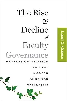 E-Book (epub) Rise and Decline of Faculty Governance von Larry G. Gerber