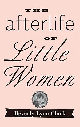 E-Book (epub) Afterlife of &quote;Little Women&quote; von Beverly Lyon Clark