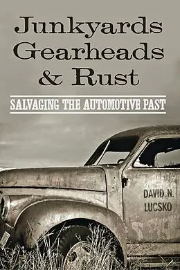 E-Book (epub) Junkyards, Gearheads, and Rust von David N. Lucsko