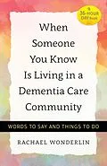 E-Book (epub) When Someone You Know Is Living in a Dementia Care Community von Rachael Wonderlin