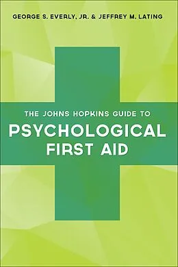 E-Book (epub) Johns Hopkins Guide to Psychological First Aid von Jr. George S. Everly