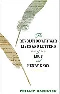 E-Book (epub) Revolutionary War Lives and Letters of Lucy and Henry Knox von Phillip Hamilton