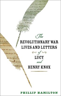 eBook (epub) Revolutionary War Lives and Letters of Lucy and Henry Knox de Phillip Hamilton