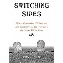 Switching Sides: How a Generation of Historians Lost Sympathy for the Victims of the Salem Witch Hunt