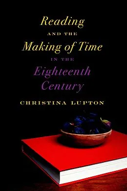 E-Book (epub) Reading and the Making of Time in the Eighteenth Century von Christina Lupton