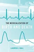 E-Book (epub) Medicalization of Birth and Death von Lauren K. Hall