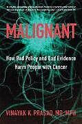 Livre Relié Malignant: How Bad Policy and Bad Evidence Harm People with Cancer de Vinayak K. Prasad